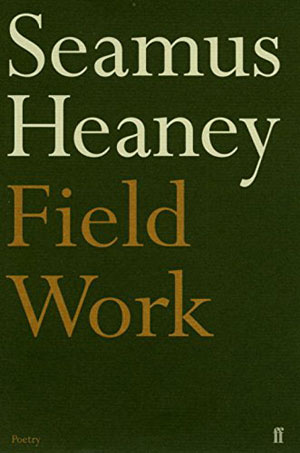 Seamus Heaney, Field Work - The Culturium