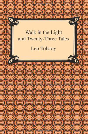 Leo Tolstoy, Walk in the Light and Twenty-Three Tales - The Culturium