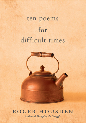 Roger Housden, Ten Poems for Difficult Times - The Culturium