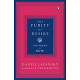 Daniel Ladinsky, The Purity of Desire, 100 Poems of Rumi - The Culturium